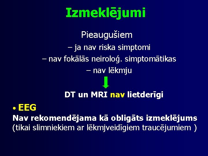 Izmeklējumi Pieaugušiem – ja nav riska simptomi – nav fokālās neiroloģ. simptomātikas – nav