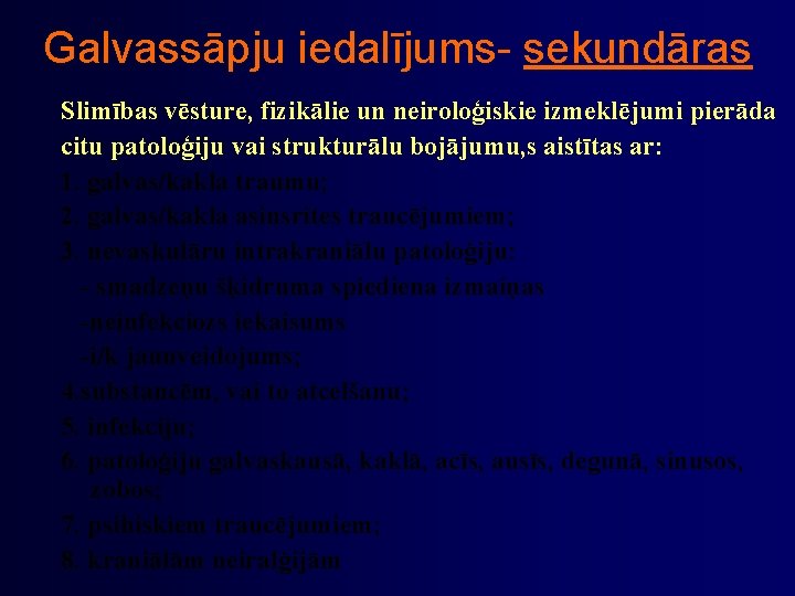 Galvassāpju iedalījums- sekundāras Slimības vēsture, fizikālie un neiroloģiskie izmeklējumi pierāda citu patoloģiju vai strukturālu