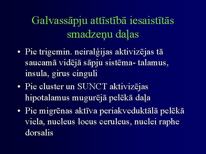 Galvassāpju attīstībā iesaistītās smadzeņu daļas • Pie trigemin. neiralģijas aktivizējas tā saucamā vidējā sāpju