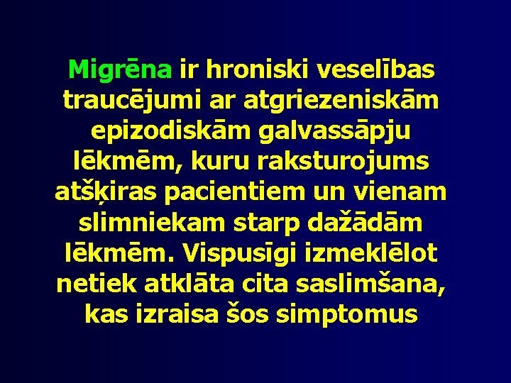 Migrēna ir hroniski veselības traucējumi ar atgriezeniskām epizodiskām galvassāpju lēkmēm, kuru raksturojums atšķiras pacientiem