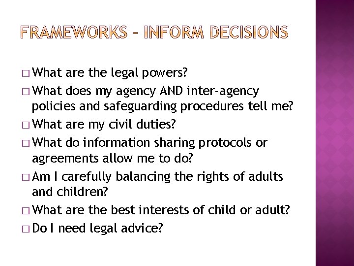 � What are the legal powers? � What does my agency AND inter-agency policies