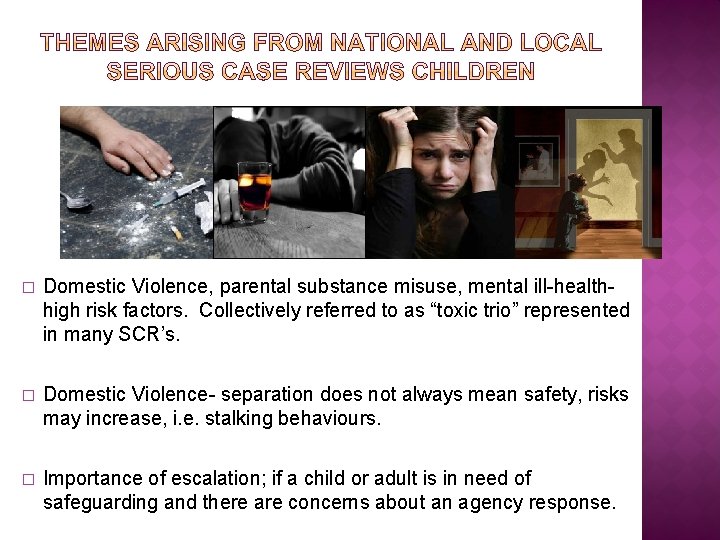 � Domestic Violence, parental substance misuse, mental ill-healthhigh risk factors. Collectively referred to as