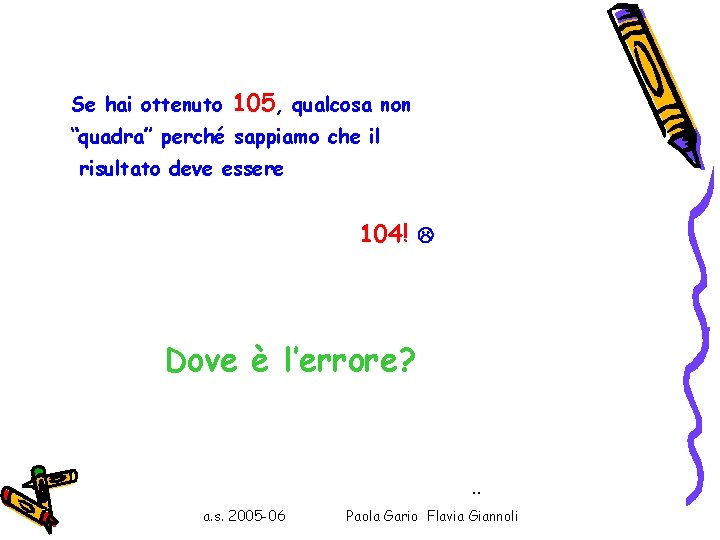 Se hai ottenuto 105, qualcosa non “quadra” perché sappiamo che il risultato deve essere