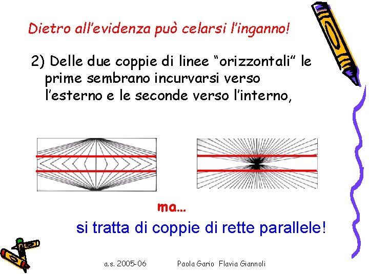 Dietro all’evidenza può celarsi l’inganno! 2) Delle due coppie di linee “orizzontali” le prime