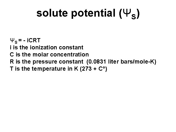 solute potential (ΨS) ΨS = - i. CRT i is the ionization constant C