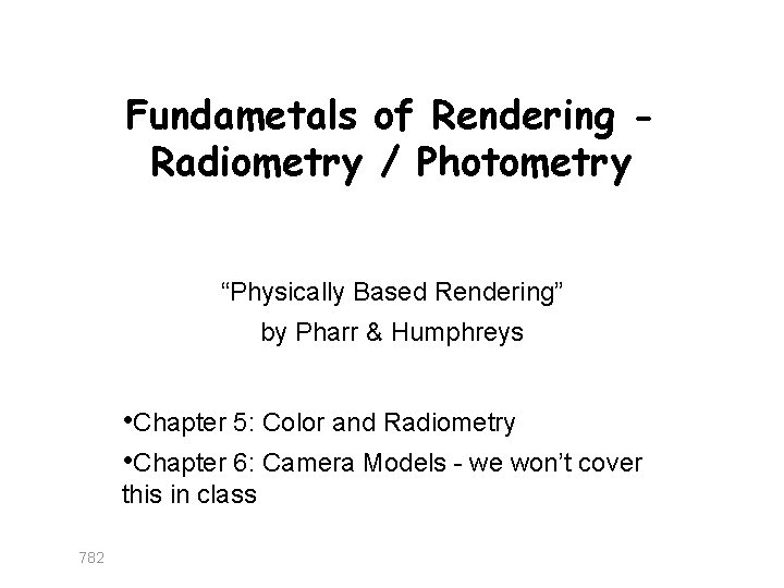 Fundametals of Rendering Radiometry / Photometry “Physically Based Rendering” by Pharr & Humphreys •