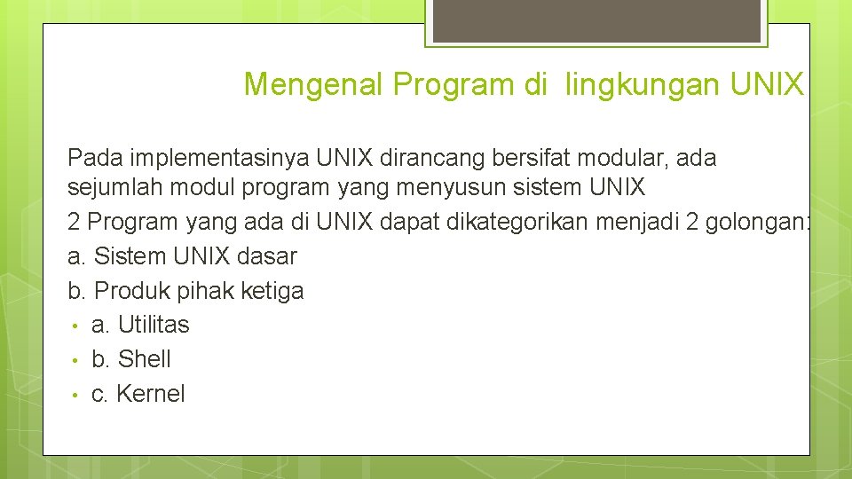 Mengenal Program di lingkungan UNIX Pada implementasinya UNIX dirancang bersifat modular, ada sejumlah modul