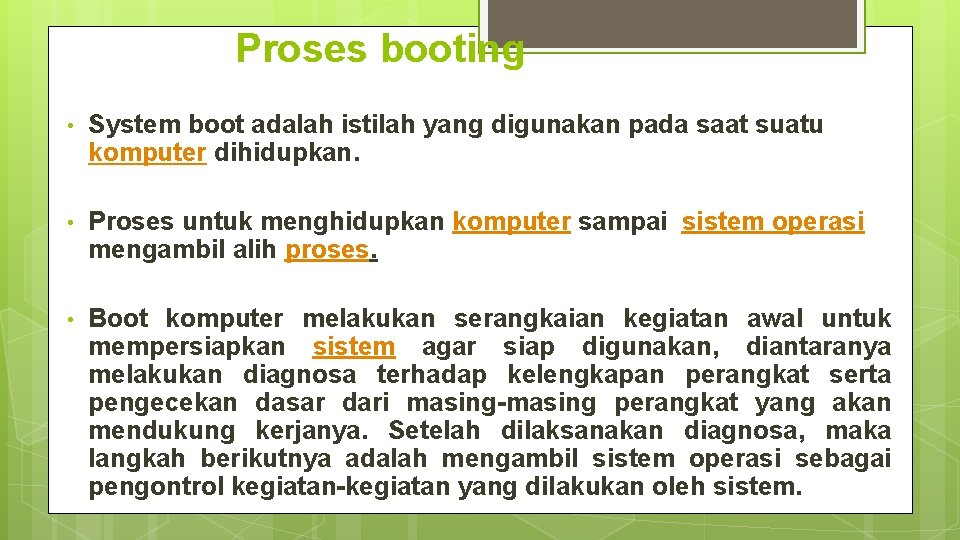 Proses booting • System boot adalah istilah yang digunakan pada saat suatu komputer dihidupkan.