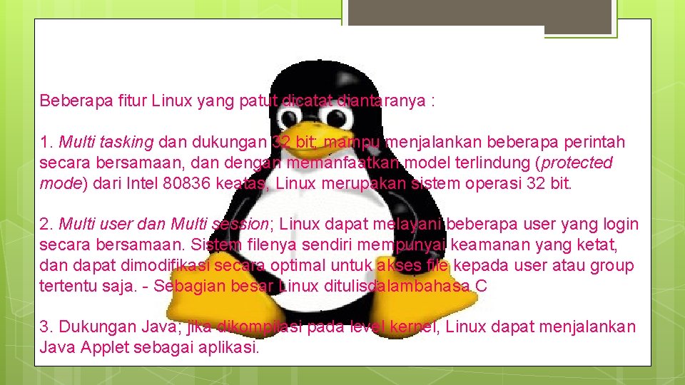 Beberapa fitur Linux yang patut dicatat diantaranya : 1. Multi tasking dan dukungan 32