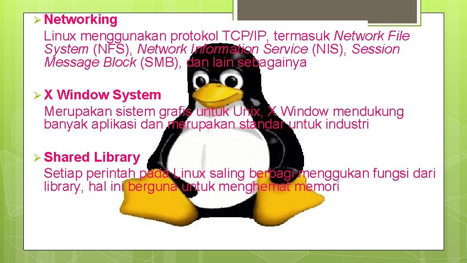 Ø Networking Linux menggunakan protokol TCP/IP, termasuk Network File System (NFS), Network Information Service