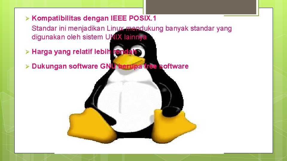 Ø Kompatibilitas dengan IEEE POSIX. 1 Standar ini menjadikan Linux mendukung banyak standar yang