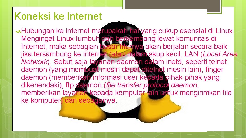 Koneksi ke Internet Hubungan ke internet merupakah hal yang cukup esensial di Linux. Mengingat