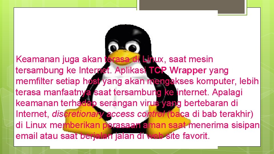 Keamanan juga akan terasa di Linux, saat mesin tersambung ke Internet. Aplikasi TCP Wrapper