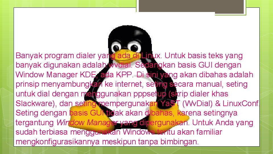 Banyak program dialer yang ada di Linux. Untuk basis teks yang banyak digunakan adalah
