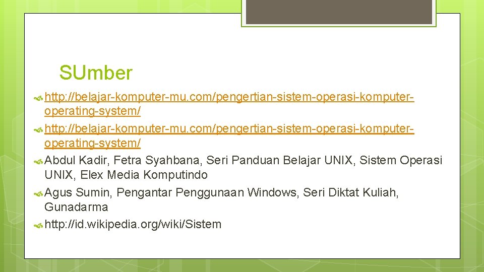 SUmber http: //belajar-komputer-mu. com/pengertian-sistem-operasi-komputer- operating-system/ http: //belajar-komputer-mu. com/pengertian-sistem-operasi-komputeroperating-system/ Abdul Kadir, Fetra Syahbana, Seri Panduan