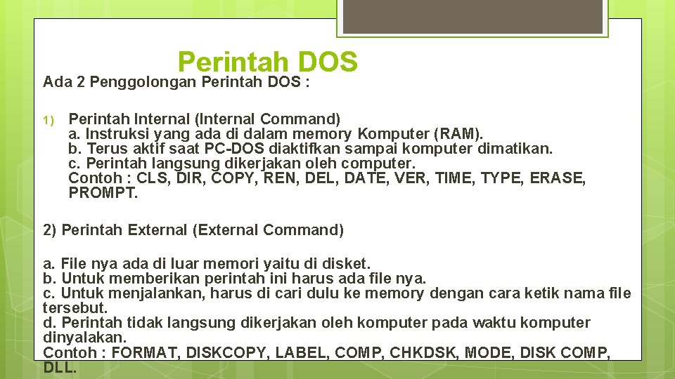 Perintah DOS Ada 2 Penggolongan Perintah DOS : 1) Perintah Internal (Internal Command) a.