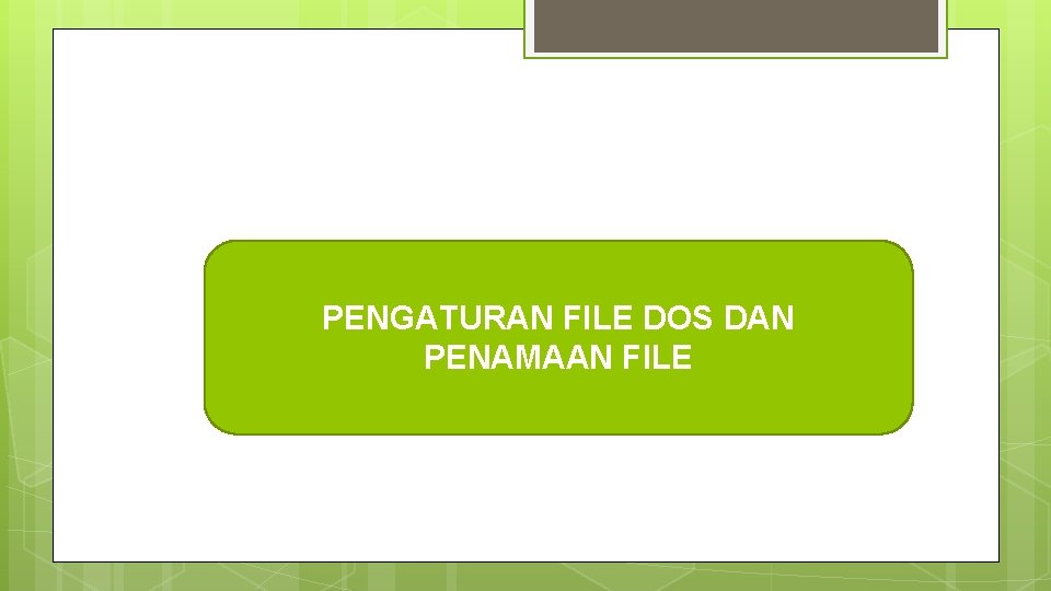 PENGATURAN FILE DOS DAN PENAMAAN FILE 