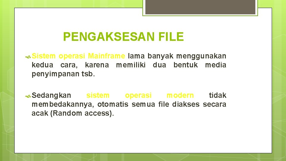 PENGAKSESAN FILE Sistem operasi Mainframe lama banyak menggunakan kedua cara, karena memiliki dua bentuk