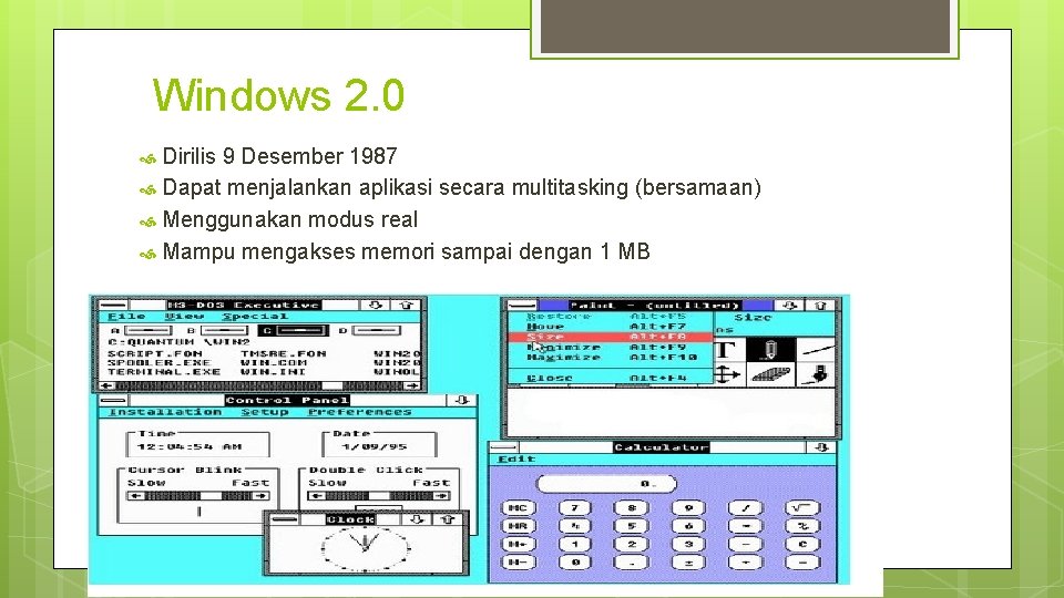 Windows 2. 0 Dirilis 9 Desember 1987 Dapat menjalankan aplikasi secara multitasking (bersamaan) Menggunakan