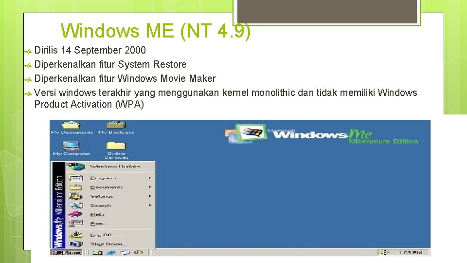 Windows ME (NT 4. 9) Dirilis 14 September 2000 Diperkenalkan fitur System Restore Diperkenalkan