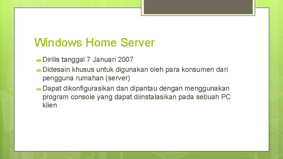Windows Home Server Dirilis tanggal 7 Januari 2007 Didesain khusus untuk digunakan oleh para