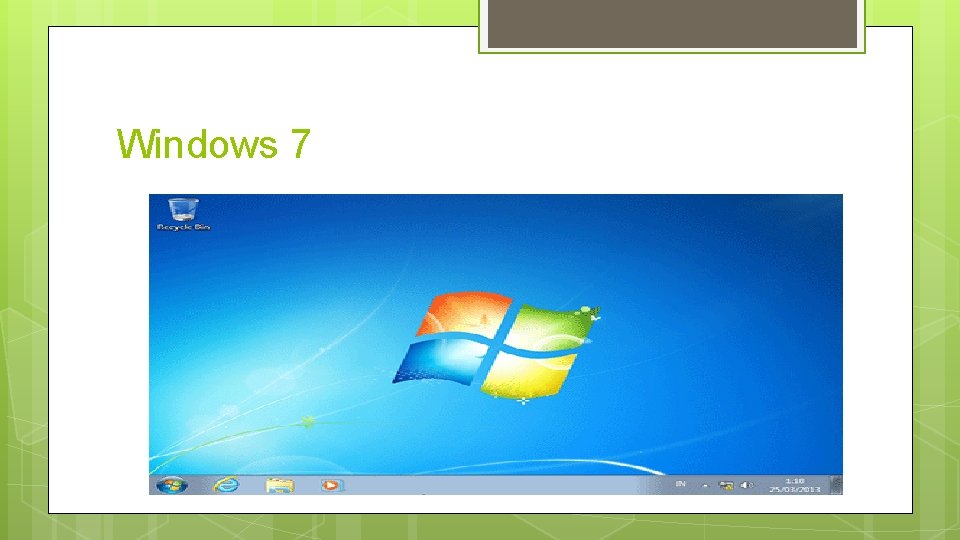 Windows 7 Generasi penerus Windows Vista, diperkirakan rilis tahun 2010 Dikenal dengan sebutan Blackcomb