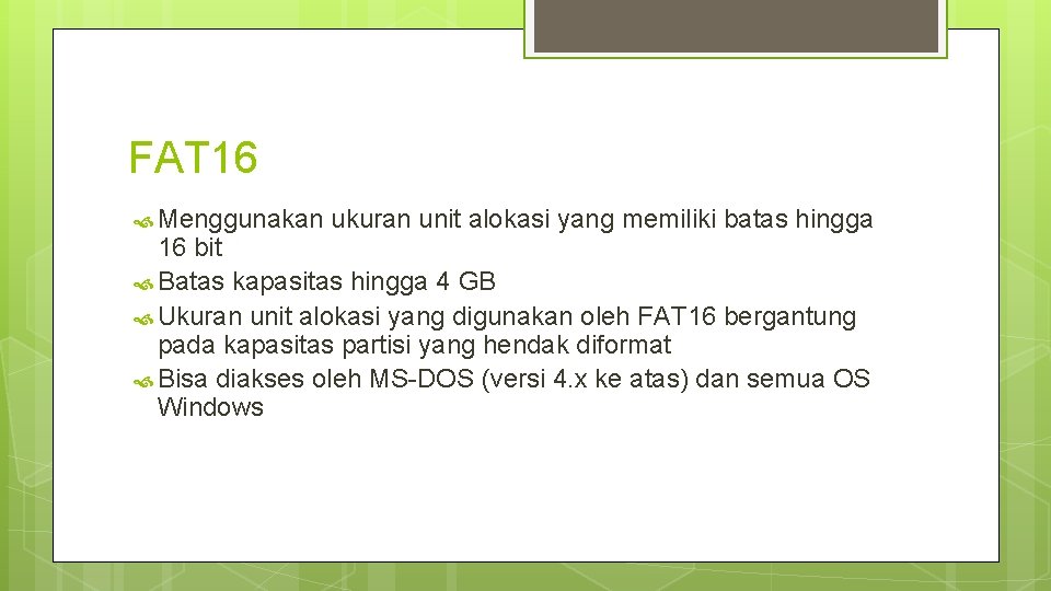 FAT 16 Menggunakan ukuran unit alokasi yang memiliki batas hingga 16 bit Batas kapasitas