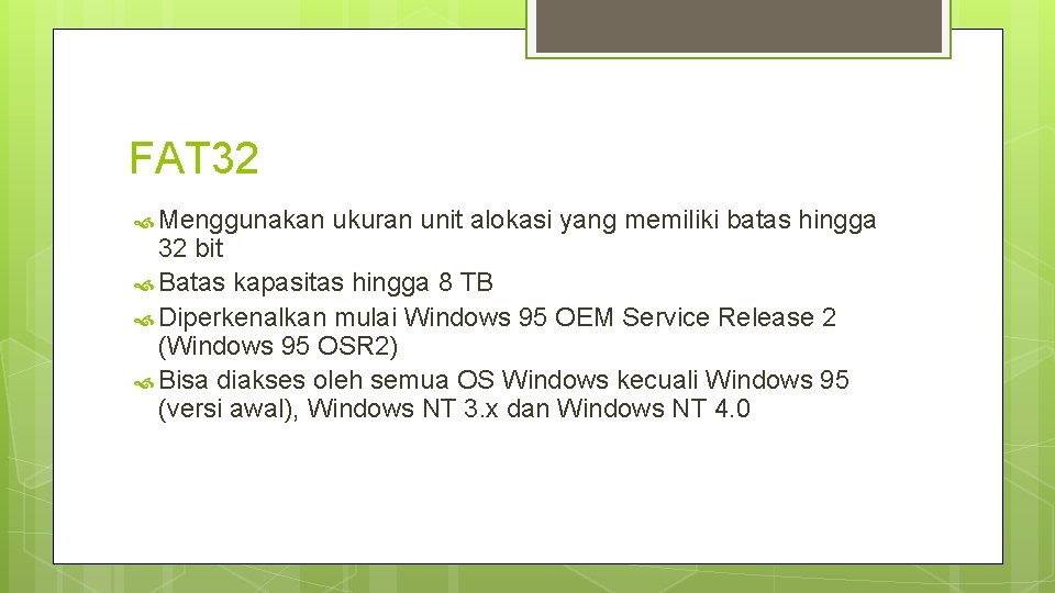 FAT 32 Menggunakan ukuran unit alokasi yang memiliki batas hingga 32 bit Batas kapasitas