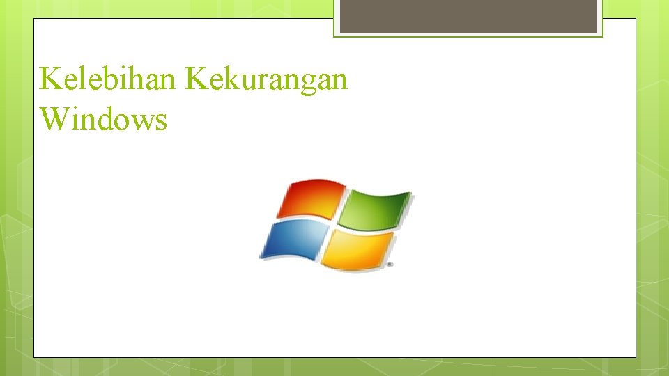 Kelebihan Kekurangan Windows 