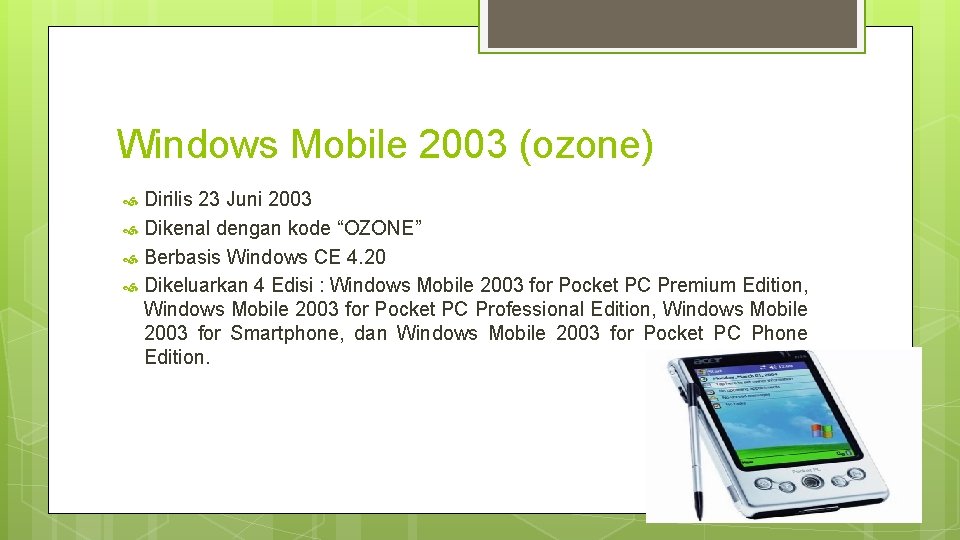 Windows Mobile 2003 (ozone) Dirilis 23 Juni 2003 Dikenal dengan kode “OZONE” Berbasis Windows