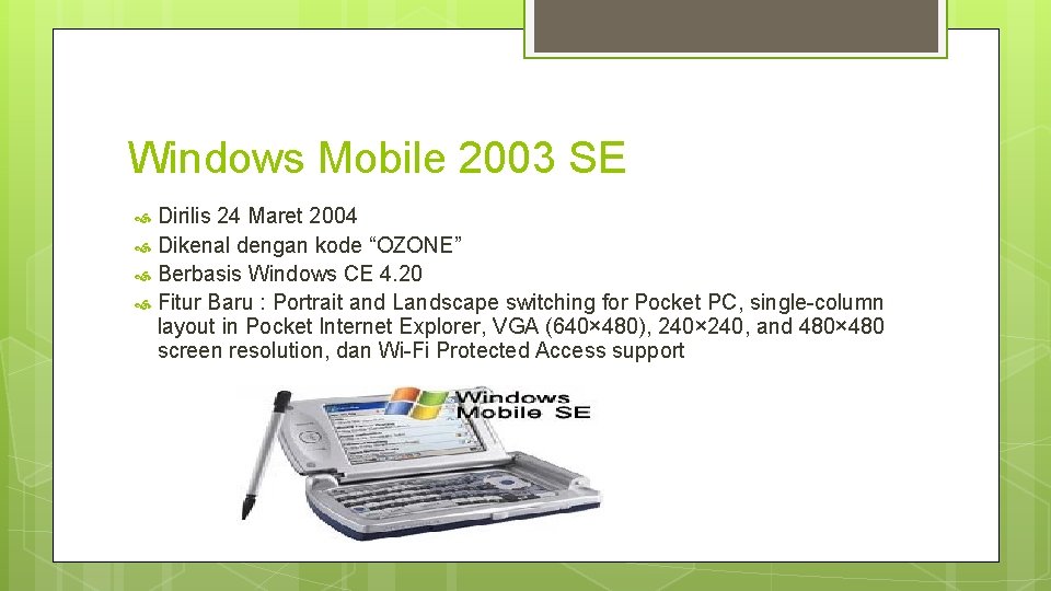 Windows Mobile 2003 SE Dirilis 24 Maret 2004 Dikenal dengan kode “OZONE” Berbasis Windows