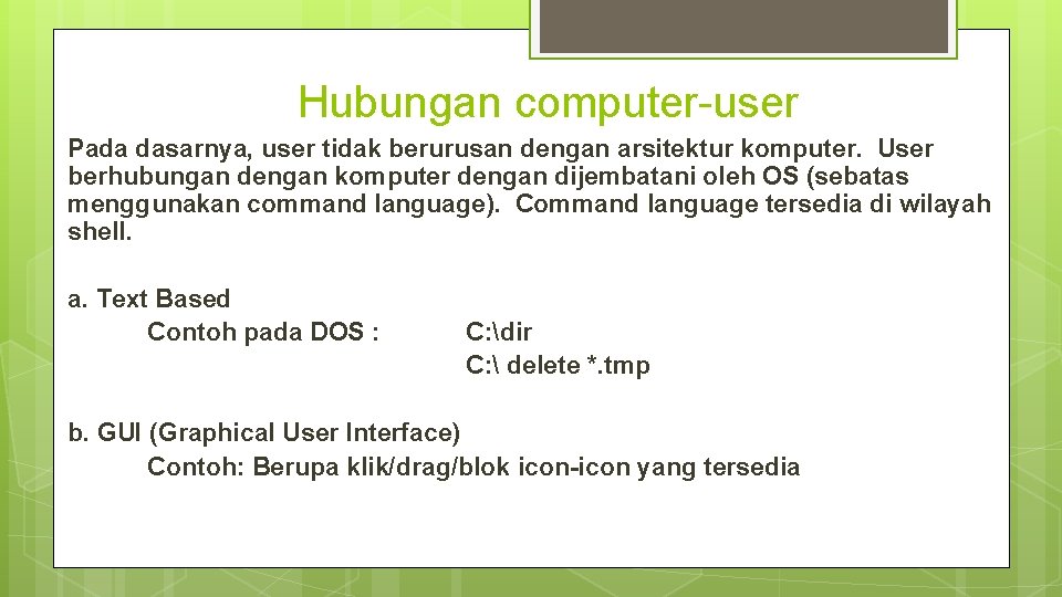 Hubungan computer-user Pada dasarnya, user tidak berurusan dengan arsitektur komputer. User berhubungan dengan komputer