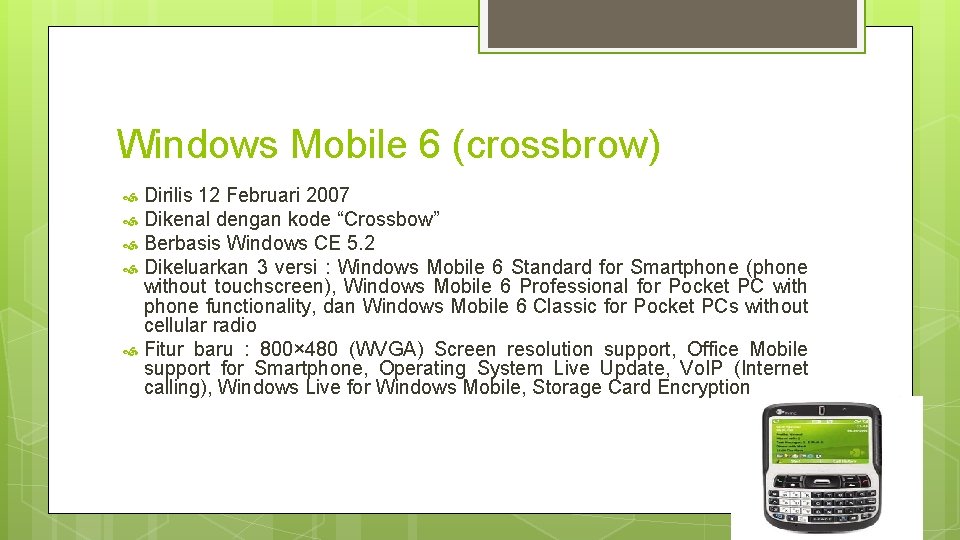 Windows Mobile 6 (crossbrow) Dirilis 12 Februari 2007 Dikenal dengan kode “Crossbow” Berbasis Windows