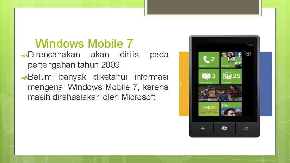 Windows Mobile 7 Direncanakan dirilis pada pertengahan tahun 2009 Belum banyak diketahui informasi mengenai