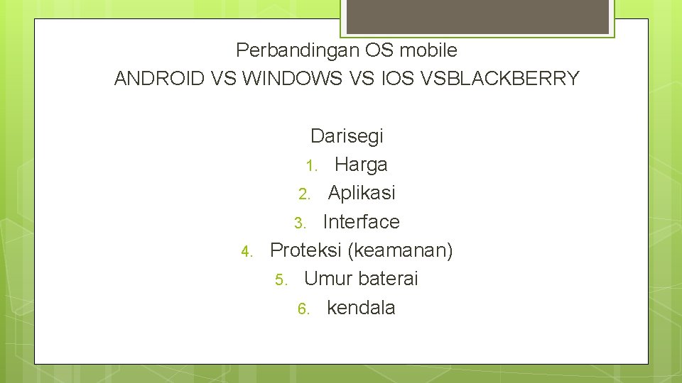 Perbandingan OS mobile ANDROID VS WINDOWS VS IOS VSBLACKBERRY 4. Darisegi 1. Harga 2.