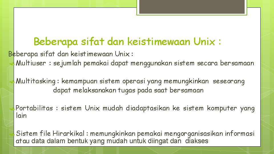 Beberapa sifat dan keistimewaan Unix : Multiuser : sejumlah pemakai dapat menggunakan sistem secara