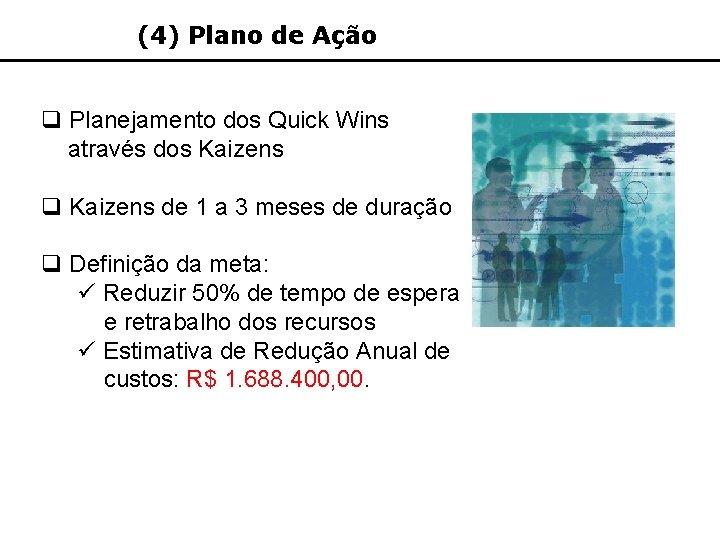 (4) Plano de Ação q Planejamento dos Quick Wins através dos Kaizens q Kaizens