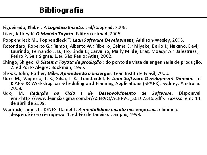 Bibliografia Figueiredo, Kleber. A Logística Enxuta. Cel/Coppead. 2006. Liker, Jeffrey K. O Modelo Toyota.