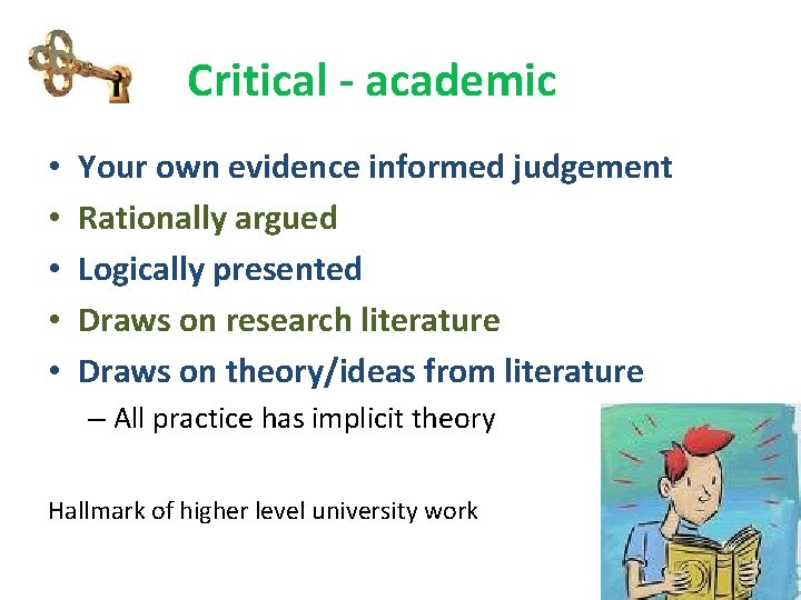 Critical - academic • • • Your own evidence informed judgement Rationally argued Logically