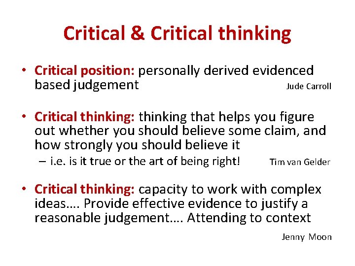 Critical & Critical thinking • Critical position: personally derived evidenced based judgement Jude Carroll