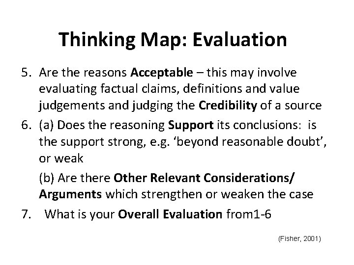 Thinking Map: Evaluation 5. Are the reasons Acceptable – this may involve evaluating factual