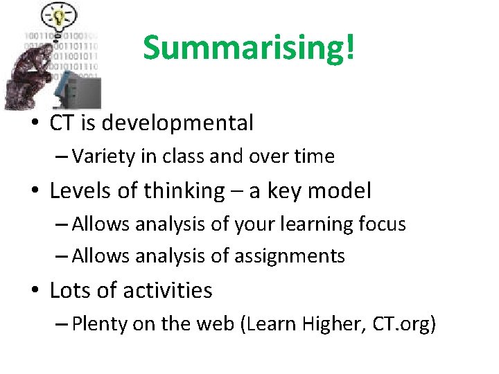Summarising! • CT is developmental – Variety in class and over time • Levels