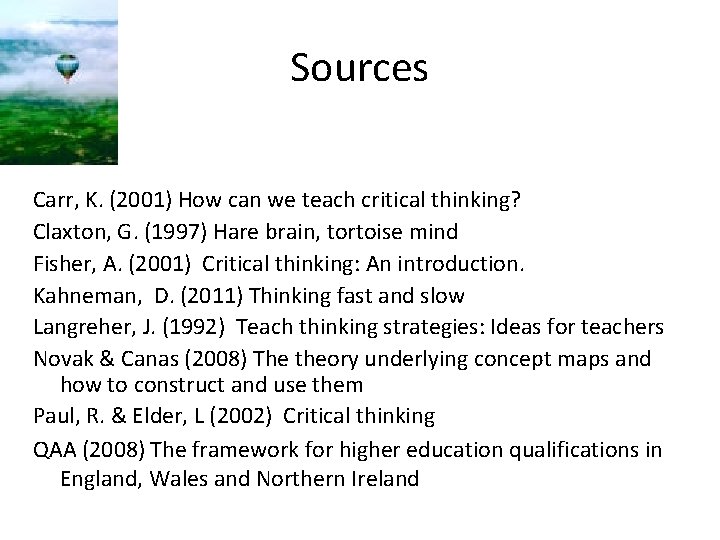 Sources Carr, K. (2001) How can we teach critical thinking? Claxton, G. (1997) Hare