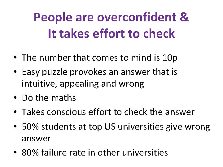 People are overconfident & It takes effort to check • The number that comes