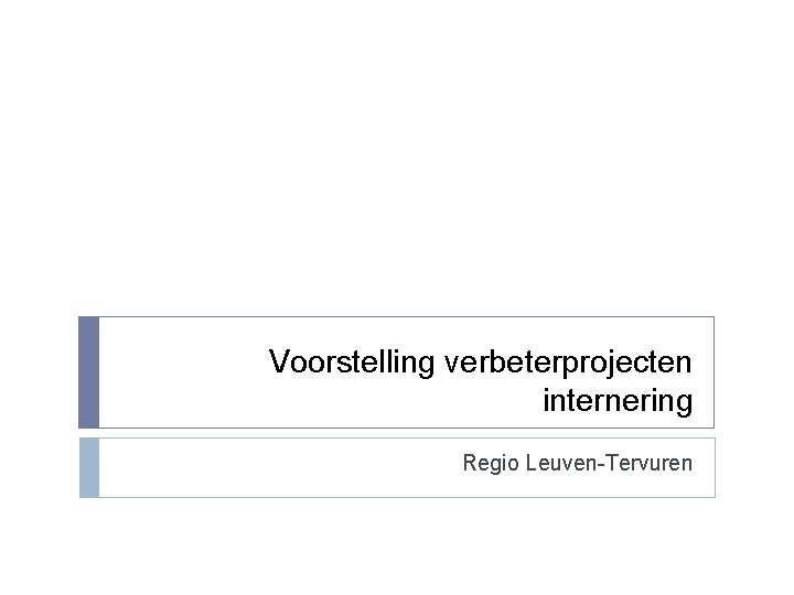 Voorstelling verbeterprojecten internering Regio Leuven-Tervuren 