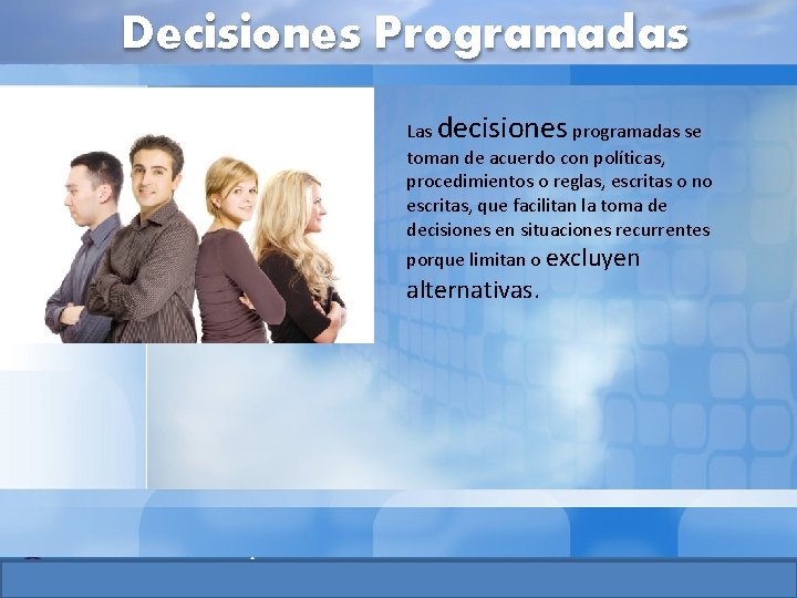 Decisiones Programadas Las decisiones programadas se toman de acuerdo con políticas, procedimientos o reglas,