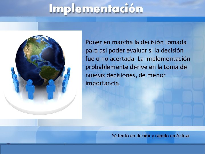 Implementación Poner en marcha la decisión tomada para así poder evaluar si la decisión