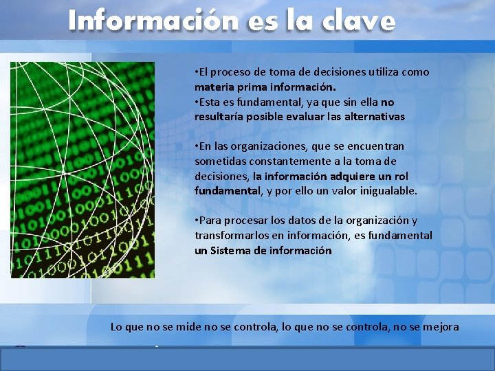 Información es la clave • El proceso de toma de decisiones utiliza como materia