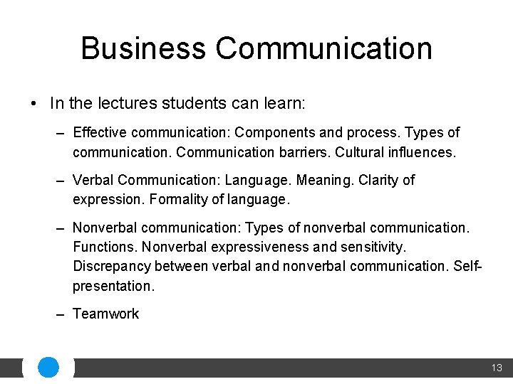 Business Communication • In the lectures students can learn: – Effective communication: Components and