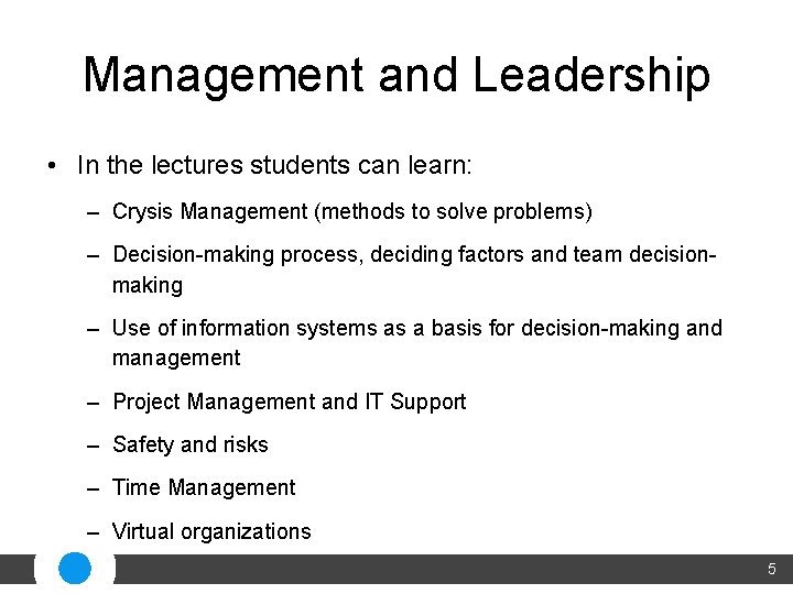 Management and Leadership • In the lectures students can learn: – Crysis Management (methods